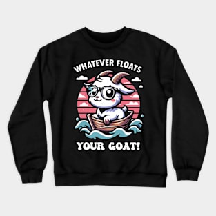 Whatever floats your GOAT Crewneck Sweatshirt